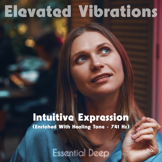Intuitive Expression (Enriched with Healing Tone - 741 Hz)