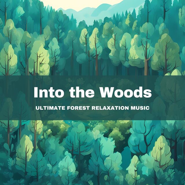 Into the Woods: Ultimate Forest Relaxation Music