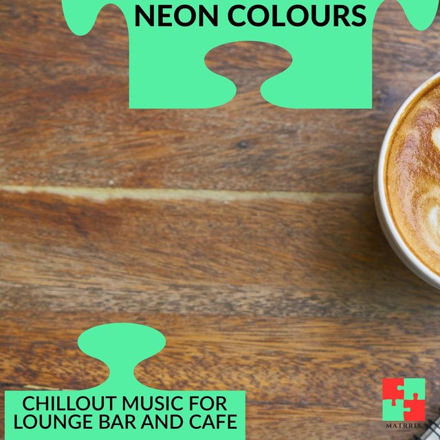 Neon Colours - Chillout Music For Lounge Bar And Cafe