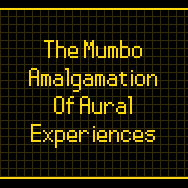 The Mumbo Amalgamation Of Aural Experiences