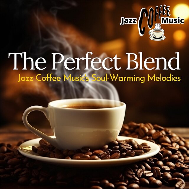 The Perfect Blend: Jazz Coffee Music's Soul-Warming Melodies