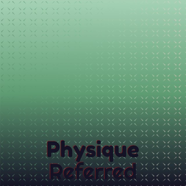 Physique Referred