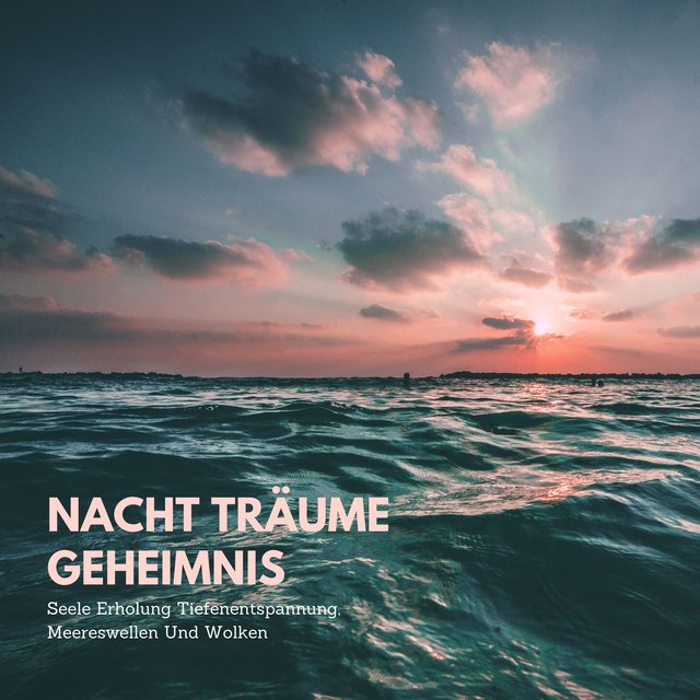 Nacht Träume Geheimnis: Seele Erholung Tiefenentspannung, Meereswellen Und Wolken