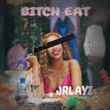 BITCH EAT