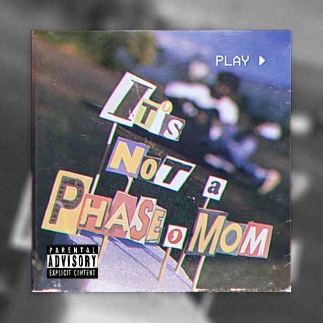 It's Not A Phase, Mom