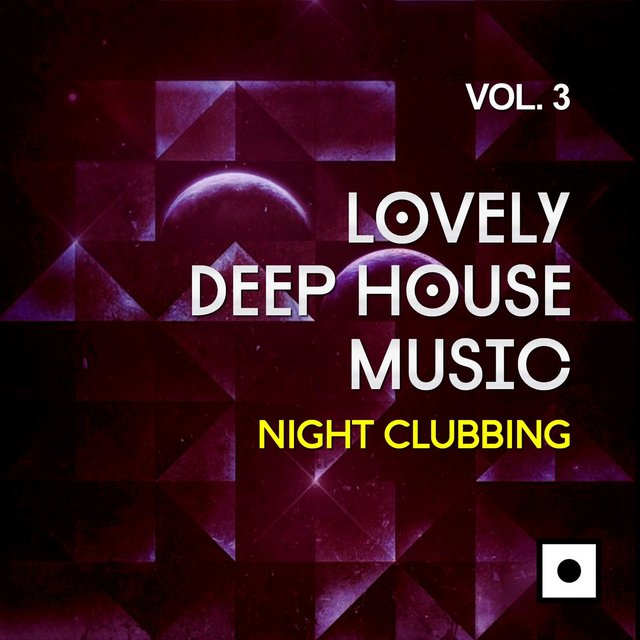 Lovely Deep House Music, Vol. 3 (Night Clubbing)