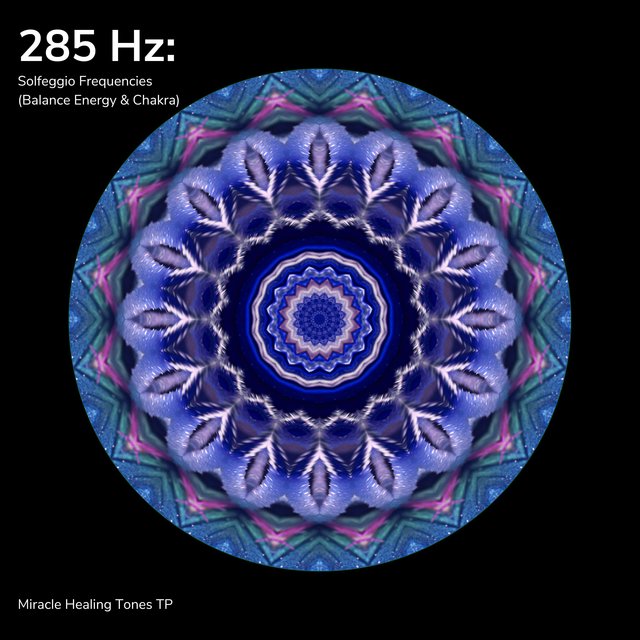 285 Hz: Solfeggio Frequencies (Balance Energy & Chakra)