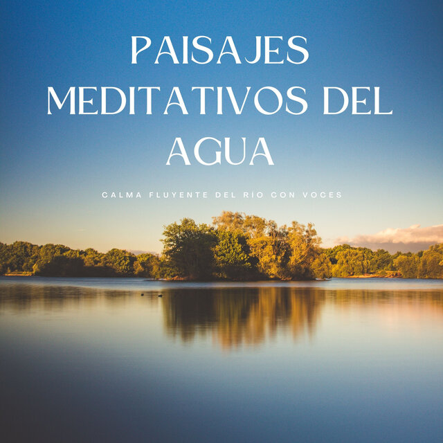 Paisajes Meditativos Del Agua: Calma Fluyente Del Río Con Voces