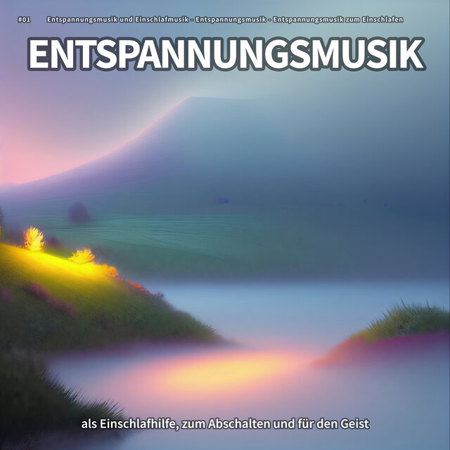 #01 Entspannungsmusik als Einschlafhilfe, zum Abschalten und für den Geist