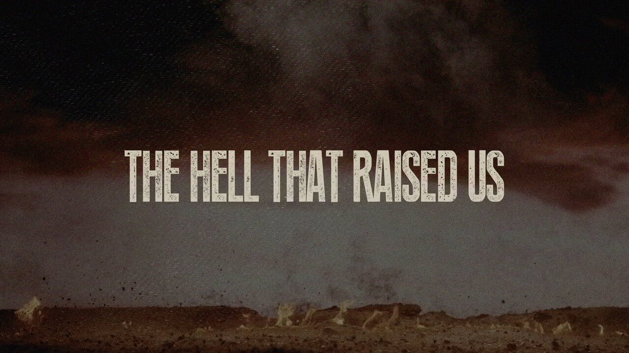 The Hell That Raised Us