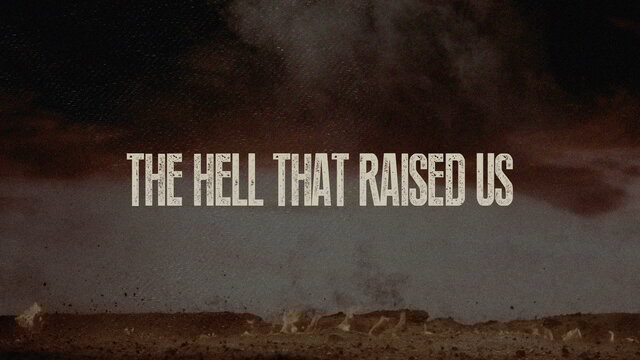 The Hell That Raised Us