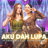 Aku Dah Lupa (feat. Ajeng Febria)