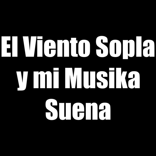 El viento sopla y mi musika suena