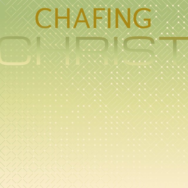 Chafing Christ