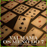 VAI MAMA OS MENÓ DO 7
