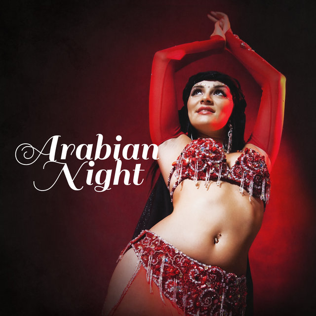 Arabian Night – Relaxing Arabic Music, Thematic Dinner and Party, Middle-Eastern Dance, Background Songs