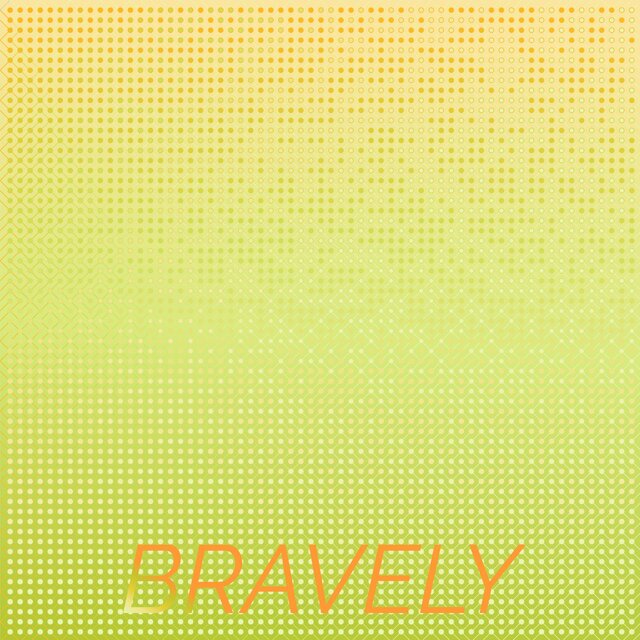 Bravely