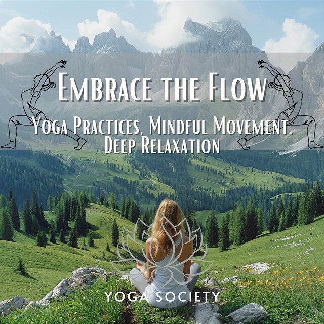 Embrace the Flow - Yoga Practices, Mindful Movement, Deep Relaxation