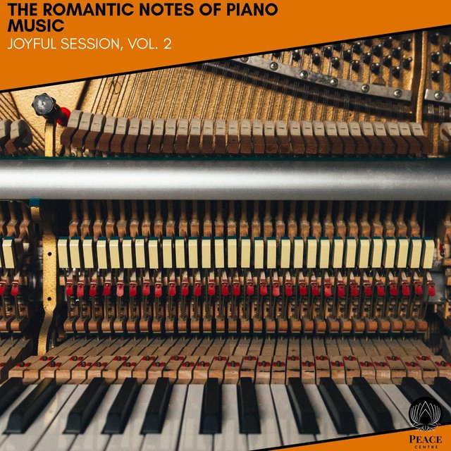 The Romantic Notes Of Piano Music - Joyful Session, Vol. 2
