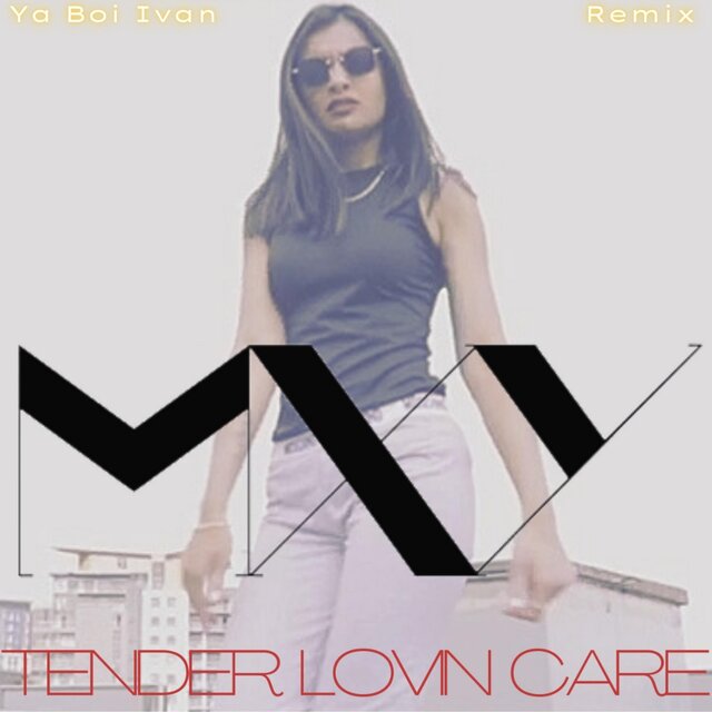 Tender Lovin Care (Ya Boi Ivan Remix)