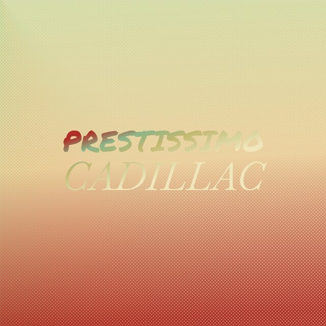 Prestissimo Cadillac