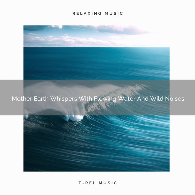 Mother Earth Whispers With Flowing Water And Wild Noises