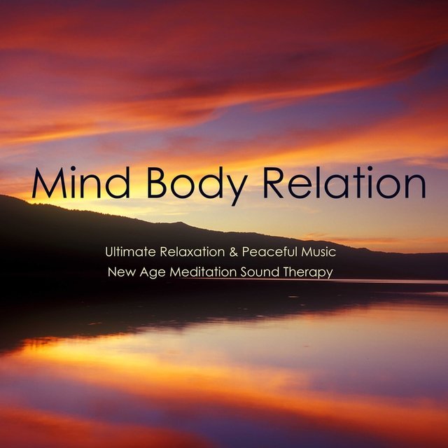 Mind Body Relation: Ultimate Relaxation & Peaceful Music, New Age Meditation Sound Therapy, Healing Affirmation & Wellness, Slow Emotional Music for All