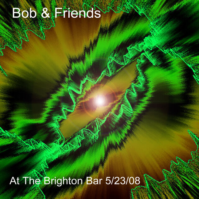 Bob & Friends at the Brighton Bar 5/23/08 (Live)