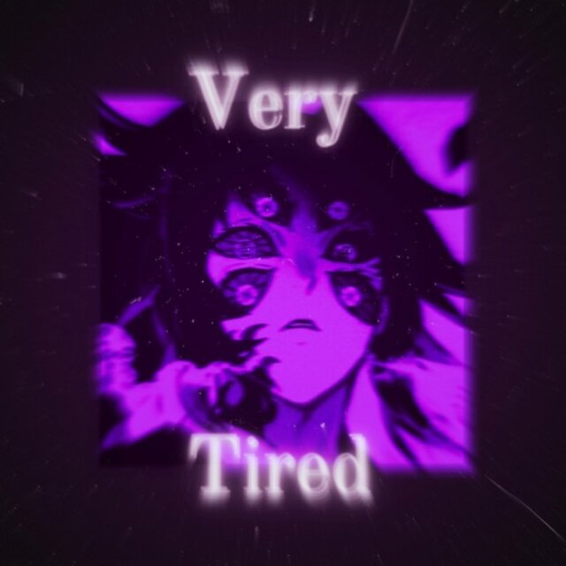 Very Tired