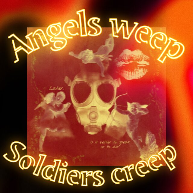 Angels Weep Soldiers Creep