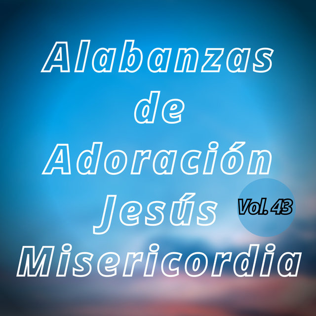 Alabanzas  de Adoración Jesús Misericordia, Vol. 43