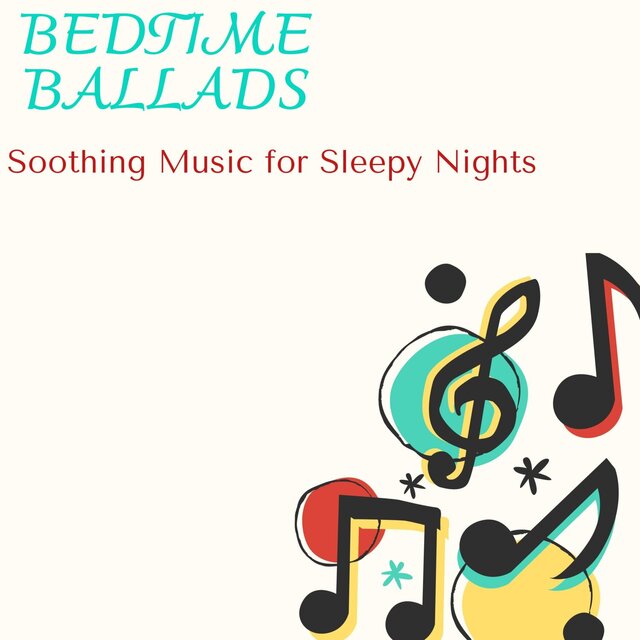 Bedtime Ballads - Soothing Music for Sleepy Nights