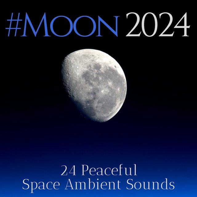#Moon2024 - 24 Peaceful Space Ambient Sounds