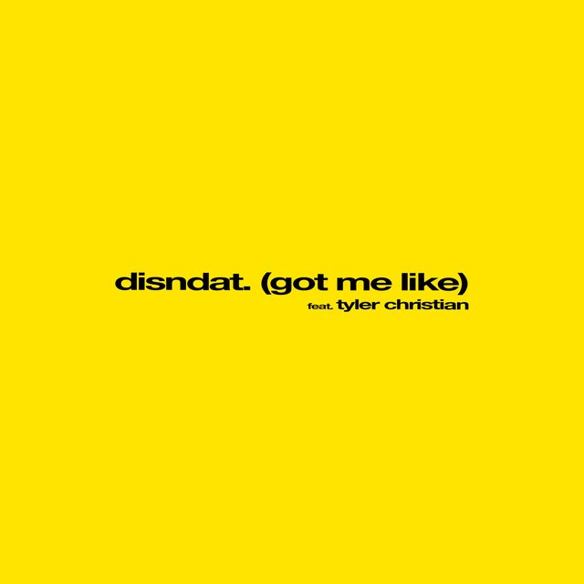 disndat. (got me like) (feat. Tyler Christian)