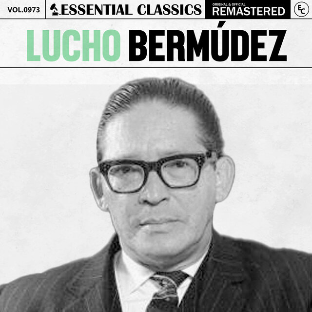 Essential Classics, Vol. 973: Lucho Bermúdez