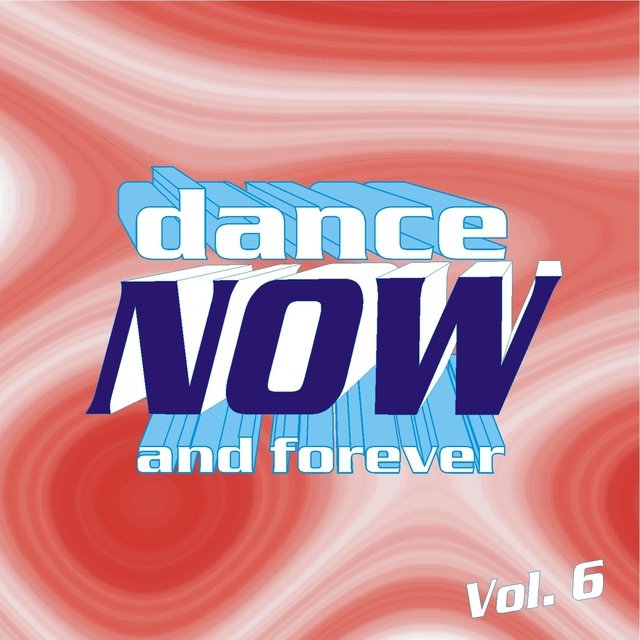 Dance Now and Forever, Vol. 6