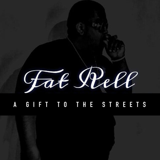 FAT RELL: A GIFT TO THE STREETS
