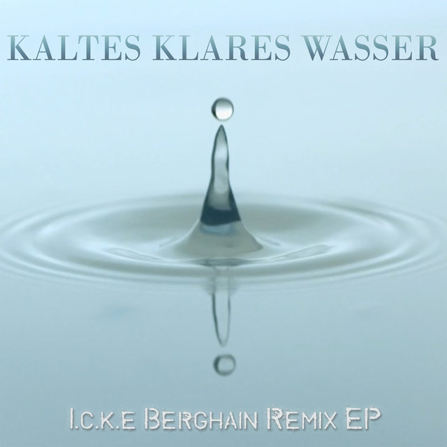 Kaltes Klares Wasser (Berghain Remix EP)
