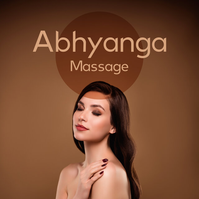 Abhyanga Massage: Self Massage with Relaxing Music and Warm Oil to Bring Comfort and Balance to Your Whole Body