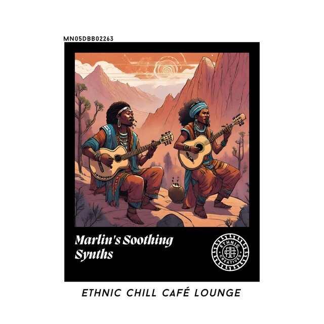Marlin's Soothing Synths: Ethnic Chill Café lounge