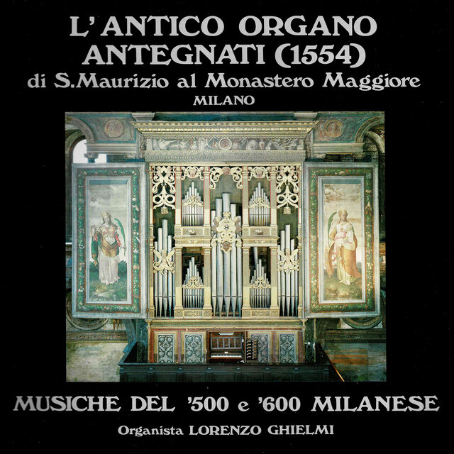 L'antico organo Antegnati (1554) di S. Maurizio al Monastero Maggiore (Musiche del '500 e '600 milanese)