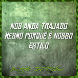 Nós Anda Trajado Mesmo Porquê É Nosso Estilo
