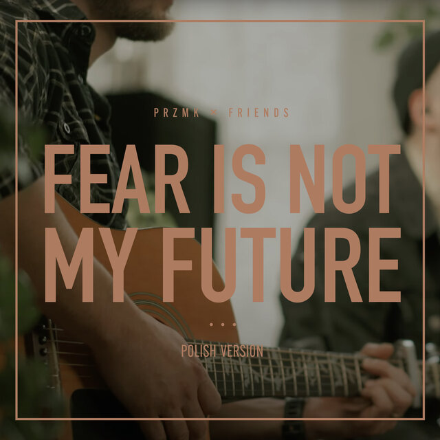 Fear Is Not My Future