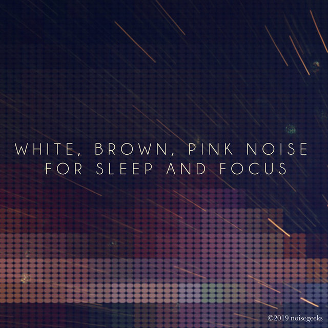 White, Brown, Pink Noise For Sleep and Focus