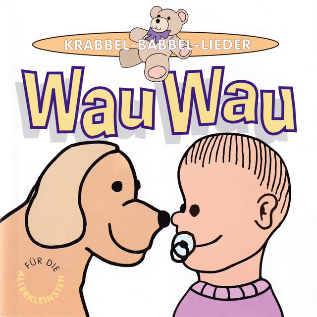 Wau Wau - Krabbel-Babbel-Lieder für die Allerkleinsten