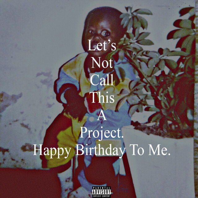 Let's Not Call This a Project, Happy Birthday to Me.