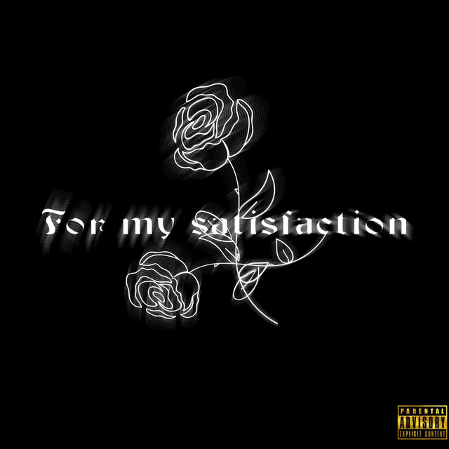 For my satisfaction