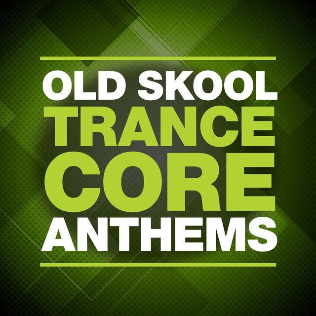 Old Skool Trance Core Anthems