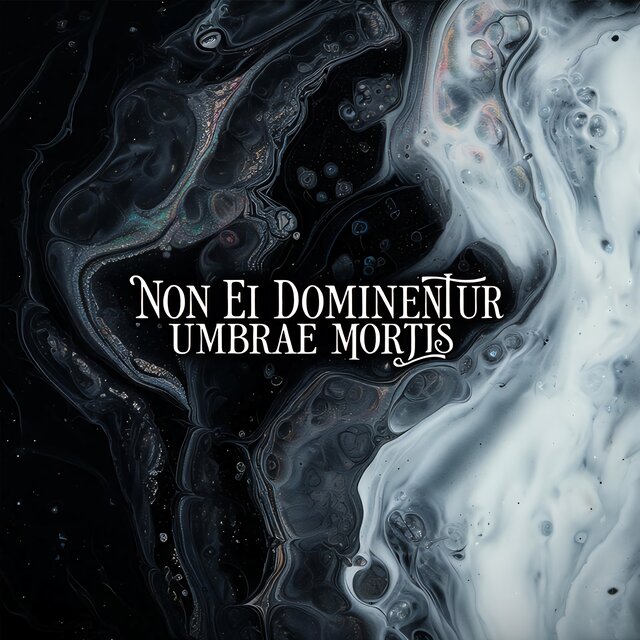 Non Ei Dominentur Umbrae Mortis