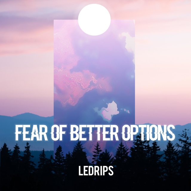 Fear of Better Options